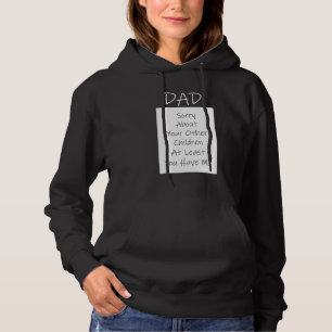 Father's Day Quote For Dad Sorry About Your Childr Hoodie