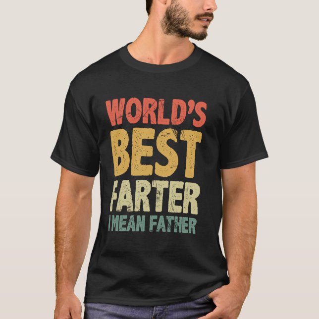 Father's Day Retro Dad World's Best Farter I Mean  T-Shirt (Front)