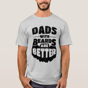 Father's Day Shirt - Dads with Beards are Better