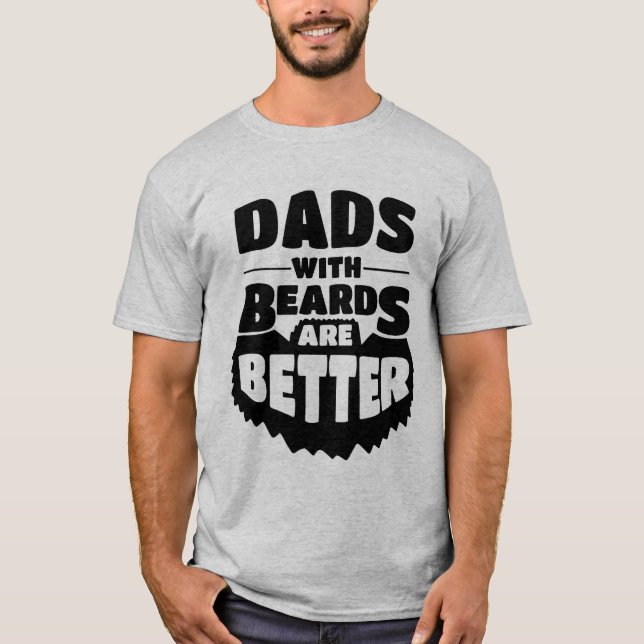 Father's Day Shirt - Dads with Beards are Better (Front)