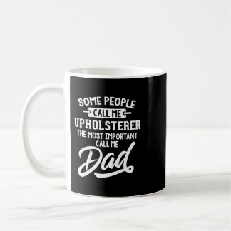 Fathers Day Shirt for an Upholsterer Dad Coffee Mug