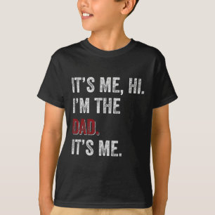 Fathers Day Shirt Funny Its Me Hi I'm The Dad Its 