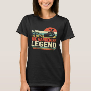 Father's Day  The Man The Myth The Gardening Legen T-Shirt