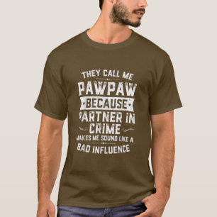 Fathers Day They Call Me Pawpaw Because Partner In T-Shirt