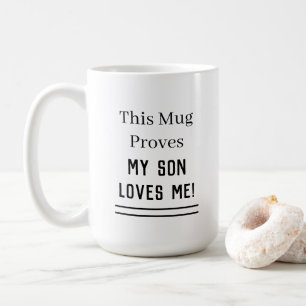 Father's Day This Mug Proves My Son Loves Me