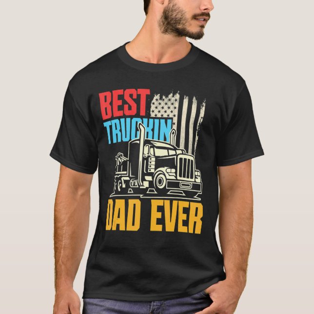 Father's Day  Truck Driver Trucker Best Truckin' D T-Shirt (Front)