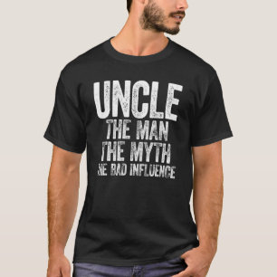 Father's Day Uncle The Man The Myth The Bad Influe T-Shirt