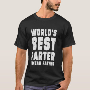 Father's Day World's Best Farter i Mean Father Ret T-Shirt