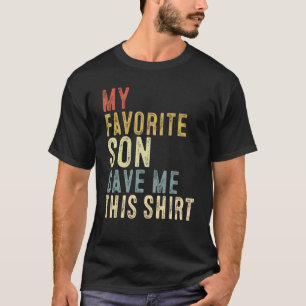 Father's Mother's Day My Favourite Son Gave Me Thi T-Shirt