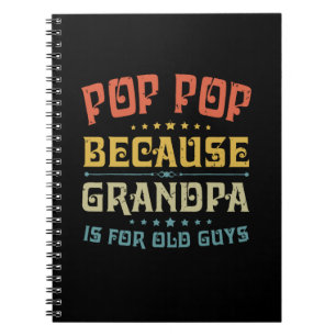 Father's Pop Pop Because Grandpa Is For Old Guys Notebook