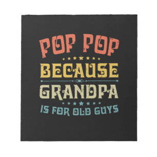 Father's Pop Pop Because Grandpa Is For Old Guys Notepad