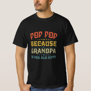 Father's Pop Pop Because Grandpa Is For Old Guys T-Shirt