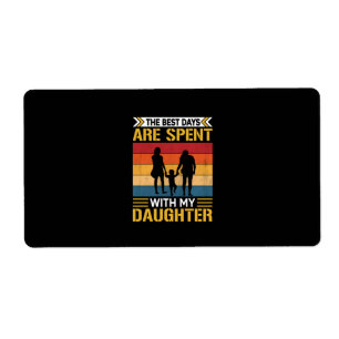 Father's The Best Days Are Spent With Daughters