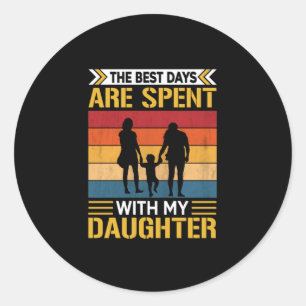 Father's The Best Days Are Spent With Daughters Classic Round Sticker
