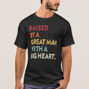 Fatheru2019s Day Quote Raised By A Great Man With  T-Shirt