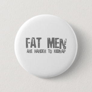 Fatmen are harder to kidnap 6 cm round badge