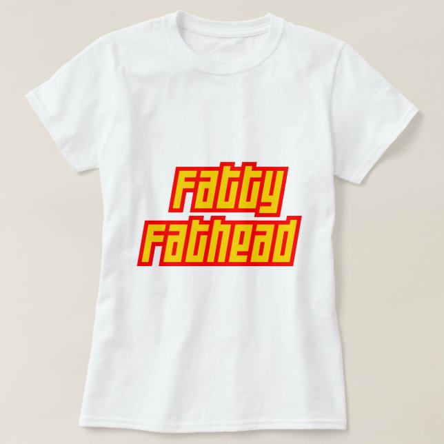Fatty Fathead T-Shirt (Design Front)