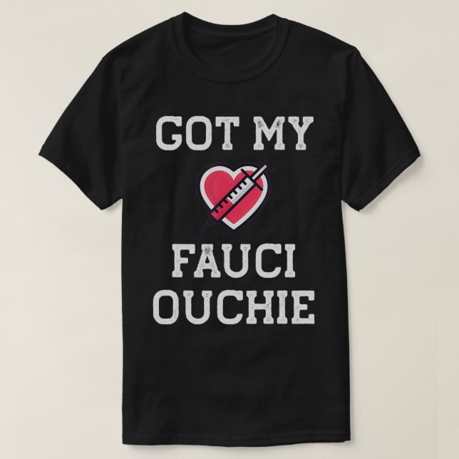 Fauci Ouchie Funny Pro Immunise Pro Fauci T-Shirt (Design Front)