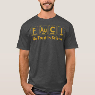 Fauci We Trust In Science Funny Apparel  T-Shirt
