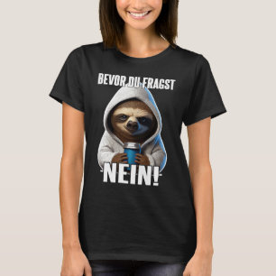 Faultier Spruch Lustig Geschenk I Bevor Du Fragst T-Shirt