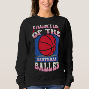 Fauntie Of The Birthday Baller Basketball Theme Bd Sweatshirt