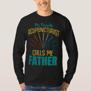Favorite Acupuncturist Calls Me Father Graphic T-Shirt