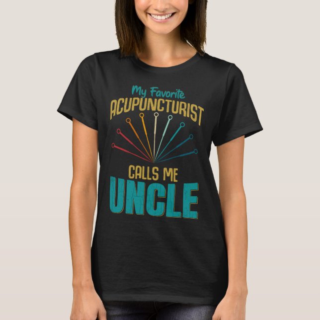 Favorite Acupuncturist Calls Me Uncle Graphic T-Shirt (Front)