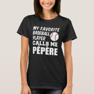 Favorite Baseball Player Calls Me Pepere French Gr T-Shirt