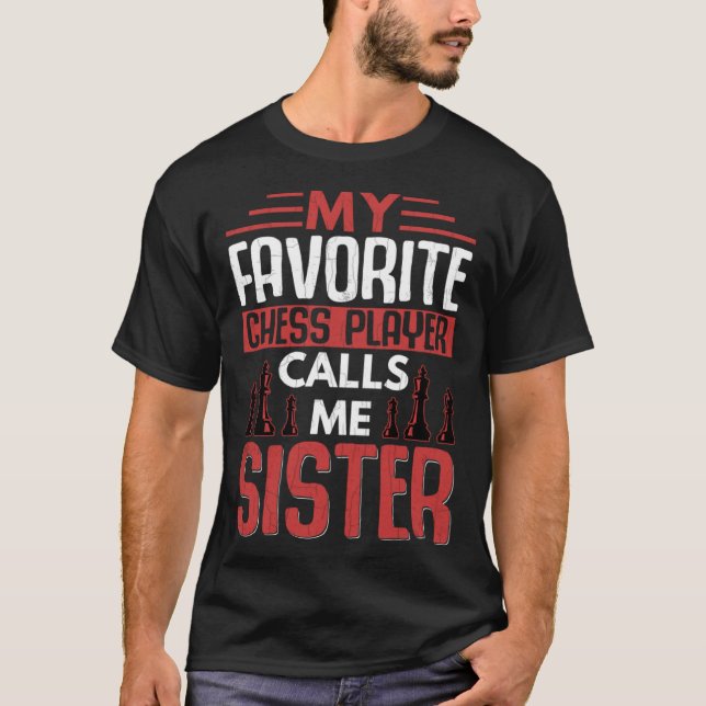 Favorite Chess Player Calls Me Sister Sports Graph T-Shirt (Front)