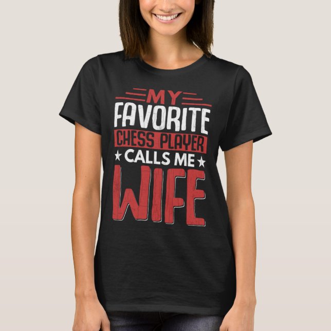 Favorite Chess Player Calls Me Wife Fun Sports Gra T-Shirt (Front)