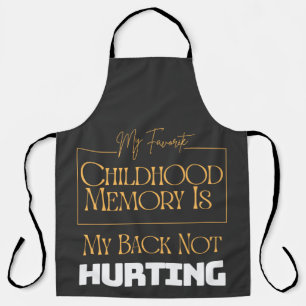 Favorite Childhood Memory Is My Back Not Hurting  Apron
