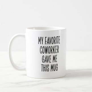Favorite Coworker Funny Workplace Saying Coffee Mug