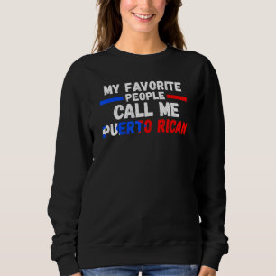 favorite people call Puerto rican Puerto rican Pue Sweatshirt