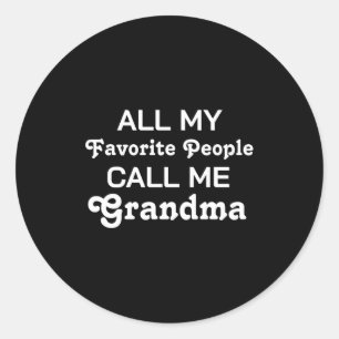 Favorite People D Funny Grandma  Classic Round Sticker