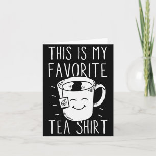 Favorite Tea Shirt Tea Drinker Tea Bag Funny Tea L Card