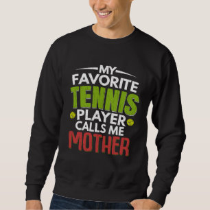 Favorite Tennis Player Calls Me Mother  Sports Gra Sweatshirt