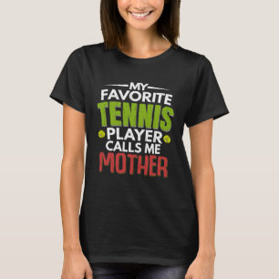 Favorite Tennis Player Calls Me Mother  Sports Gra T-Shirt