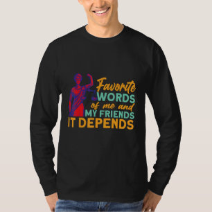Favorite Words Of Me And My Friends It Depends Law T-Shirt