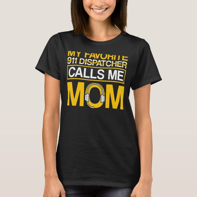 Favourite 911 Dispatcher Calls Me Mum 911 Dispatch T-Shirt (Front)