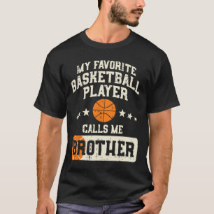 Favourite Basketball Player Brother Family Baller  T-Shirt