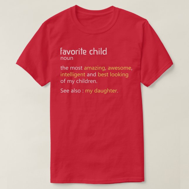 Favourite Child Definition Funny Mum and Dad Daugh T-Shirt (Design Front)