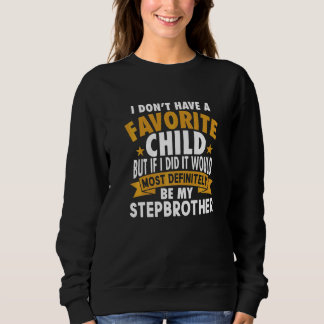 Favourite Child Most Definitely My Stepbrother Sweatshirt