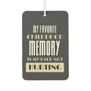 Favourite Childhood Memory Is My Back Not Hurting Car Air Freshener