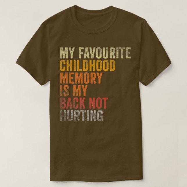 Favourite Childhood Memory Is My Back Not Hurting T-Shirt (Design Front)