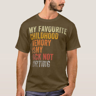 Favourite Childhood Memory Is My Back Not Hurting T-Shirt