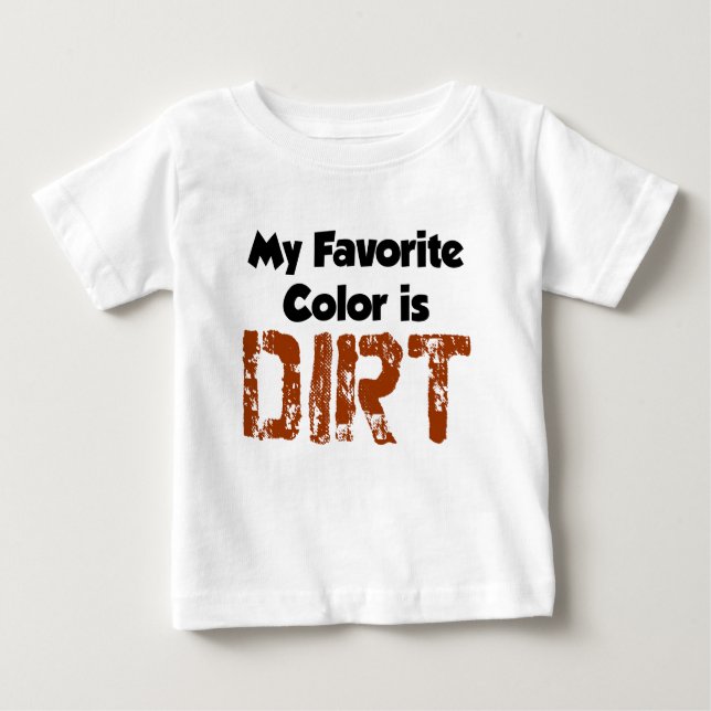 Favourite Colour Is Dirt Baby T-Shirt (Front)
