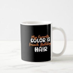 Favourite Colour Is French Bulldog Hair Fun French Coffee Mug