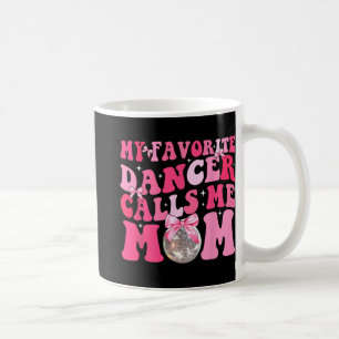 Favourite Dancer Calls Me Mum Funny Mothers Day Coffee Mug