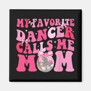 Favourite Dancer Calls Me Mum Funny Mothers Day  Magnet