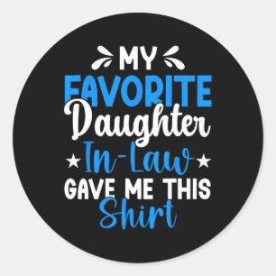 Favourite Daughter In Law Gave Me This Funny Fathe Classic Round Sticker